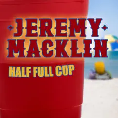 Half Full Cup - Single by Jeremy Macklin album reviews, ratings, credits