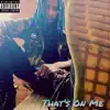 That's On Me - Single album lyrics, reviews, download