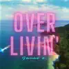 Over Livin' - Single album lyrics, reviews, download