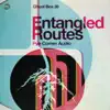 Entangled Routes album lyrics, reviews, download