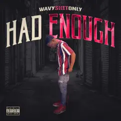 Had Enough - Single by WavyShitOnly album reviews, ratings, credits