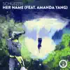 Her Name (feat. Amanda Yang) - Single album lyrics, reviews, download