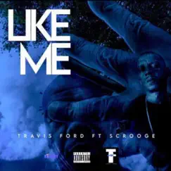 Like Me (feat. Scrooge) - Single by Travis Ford album reviews, ratings, credits