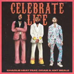 Celebrate Life (feat. D.R.A.M. & Ant Beale) - Single by Charlie Heat album reviews, ratings, credits