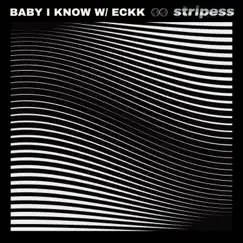 Baby I Know (feat. Eckk) - Single by Stripess album reviews, ratings, credits