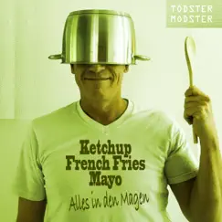 Ketchup, French Fries, Mayo (Alles in den Magen) Song Lyrics