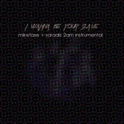 I Wanna Be Your Slave (2AM Instrumental) Song Lyrics
