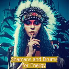Shamans and Drums for Energy – Native Americans Drums and Chants to Activate Your Inner Power, Your Inner Goddess by Shamanism Healing Music Academy album reviews, ratings, credits