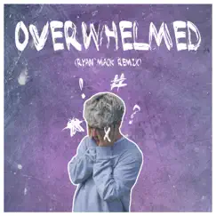Overwhelmed (Ryan Mack Remix) Song Lyrics
