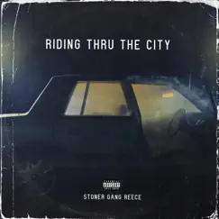 Riding Thru the City - Single by Stoner Gang Reece album reviews, ratings, credits