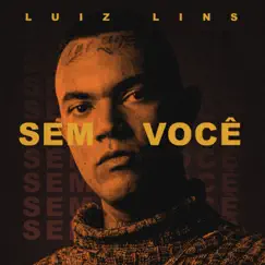 Sem Você - Single by Luiz Lins, Mazili & JnrBeats album reviews, ratings, credits