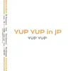 YUP YUP in JP - EP album lyrics, reviews, download