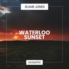 Waterloo Sunset (Acoustic) - Single by Blame Jones album reviews, ratings, credits