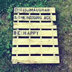Be Happy by Chris Maughan & The Missing Ace album reviews, ratings, credits