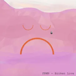 Broken Love - Single by FRWN album reviews, ratings, credits
