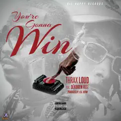 You're Gonna Win (feat. Dékoren Rose) - Single by Thrax Loud album reviews, ratings, credits