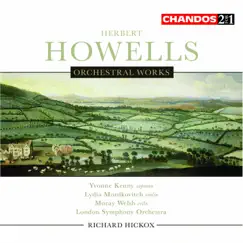 Howells: Orchestral Works by Richard Hickox, London Symphony Orchestra, Yvonne Kenny, Lydia Mordkovitch & Moray Welsh album reviews, ratings, credits