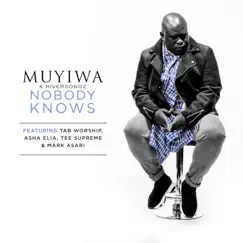 Nobody Knows (feat. Mark Asari, Tee Supreme, Tab Worship & Asha Elia) - Single by Muyiwa & Riversongz album reviews, ratings, credits