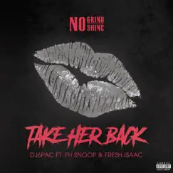 Take Her Back (feat. FH Snoop & Fresh Isaac) - Single by Dj 6pac album reviews, ratings, credits