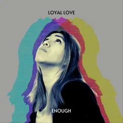Enough - Single by Loyal Love album reviews, ratings, credits