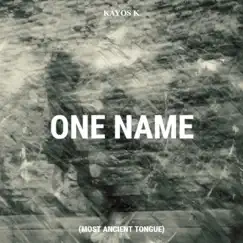 One Name (Most Ancient Tongue) - Single by Kayos Keyid album reviews, ratings, credits