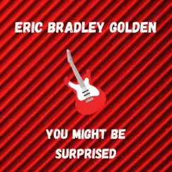 You Might Be Surprised - Single by Eric Bradley Golden album reviews, ratings, credits