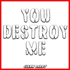 You Destroy Me - Single by Glenn Darby album reviews, ratings, credits