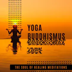 Yoga Buddhismus - The Soul of Healing Meditations by Buddhism Academy album reviews, ratings, credits