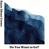Do You Want to Go (Demo) [Demo] - Single album lyrics, reviews, download