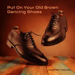 Put on Your Old Brown Dancing Shoes - Single by Siegfried Hajszan album reviews, ratings, credits