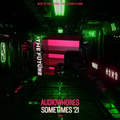 Sometimes '21 - Single by Audiowhores album reviews, ratings, credits