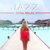 Jazz Total Relax: Open Party Best Selection, Jazz Hits of 2018, Chill Relaxation del Mar, Ibiza Summer Night Club album lyrics, reviews, download