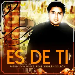 Es de Ti (feat. Andrés de Leon) - Single by Patricio Vasquez album reviews, ratings, credits