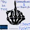 Type I Dont Fuc wit (feat. Cerious Blacc) - Single album lyrics, reviews, download