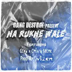 Na Rukne Wale (feat. Stone, Goku & Onix) - Single by Gang Destroy album reviews, ratings, credits