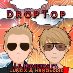 Droptop (feat. LukeXI & HbmoEddie) - Single by 7AG Hedgehog album reviews, ratings, credits