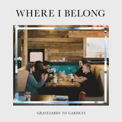 Where I Belong - Single by Graveyards to Gardens album reviews, ratings, credits