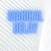 Magical Delay - Single album lyrics, reviews, download