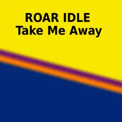 Take Me Away - Single by Roar Idle album reviews, ratings, credits