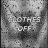 Clothes Off - Single album lyrics, reviews, download