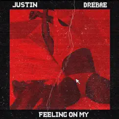 Feeling on My (feat. Drebae) - Single by JUSTIN album reviews, ratings, credits