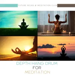 Depth Hang Drum for Meditation by Future Relax & Meditation Club album reviews, ratings, credits