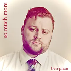 So Much More - Single by Ben Phair album reviews, ratings, credits