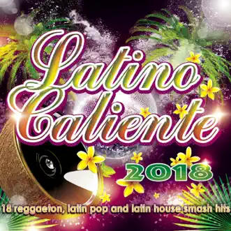 Latino Caliente 2018 - 18 Reggaeton, Latin Pop and Latin House Smash Hits by Various Artists album download