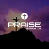 Praise Faith Hope Love - Single album lyrics, reviews, download