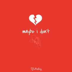 Maybe I Don't - Single by TJ Hickey album reviews, ratings, credits