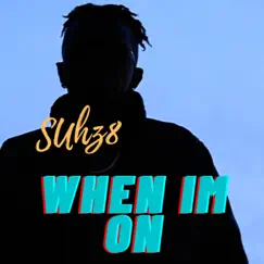 When I'm On - Single by Suhz8 album reviews, ratings, credits