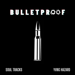 Bulletproof - Single by Soul Tracks & Yvng Hazard album reviews, ratings, credits