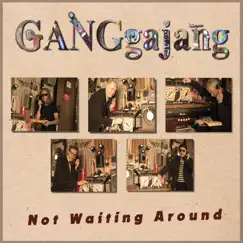 Not Waiting Around - Single by GANGgajang album reviews, ratings, credits