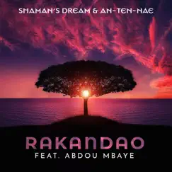 Rakandao (feat. Abdou Mbaye) - Single by Shaman's Dream & An-Ten-Nae album reviews, ratings, credits